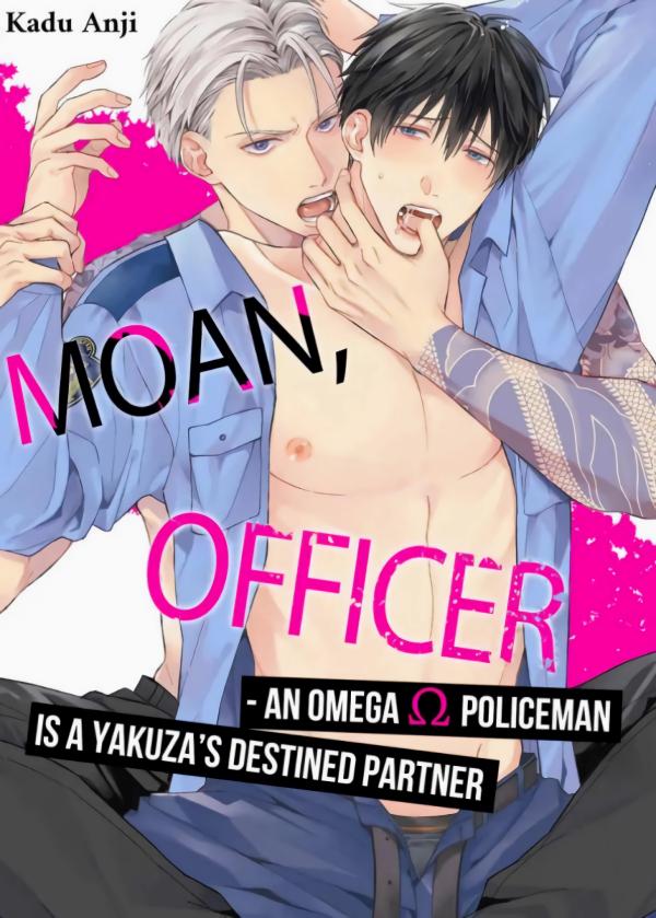 Moan, Officer : An Omega Policeman Is a Yakuza Destined Partner [Hiily]